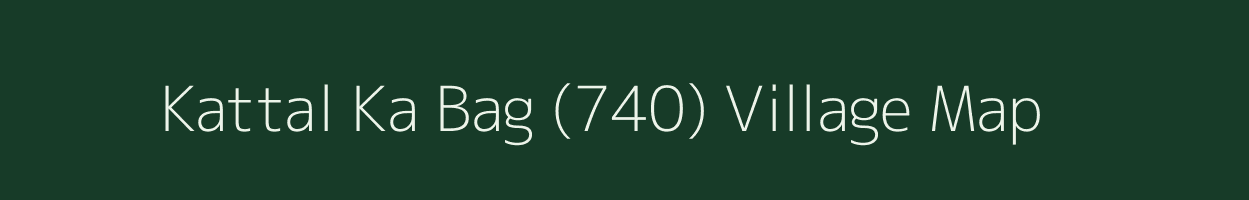 Kattal Ka Bag (740) village map in Himachal Pradesh