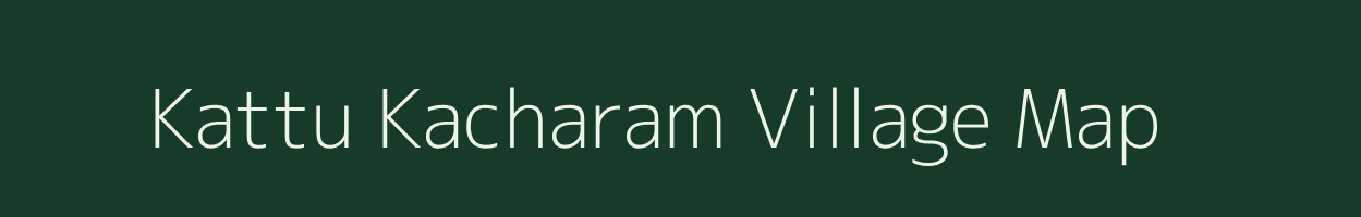 Kattu Kacharam village map in Andhra Pradesh