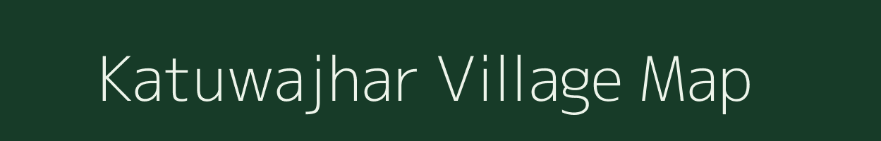 Katuwajhar village map in Chhattisgarh