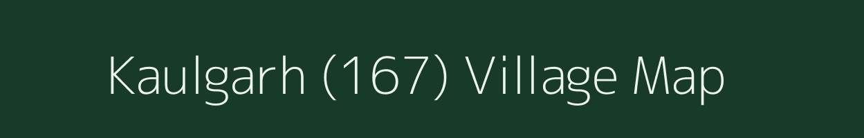 Kaulgarh (167) village map in Punjab