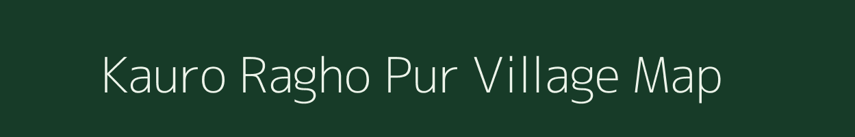 Kauro Ragho Pur village map in Uttar Pradesh