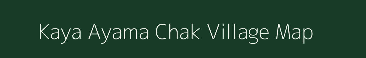 Kaya Ayama Chak village map in West Bengal