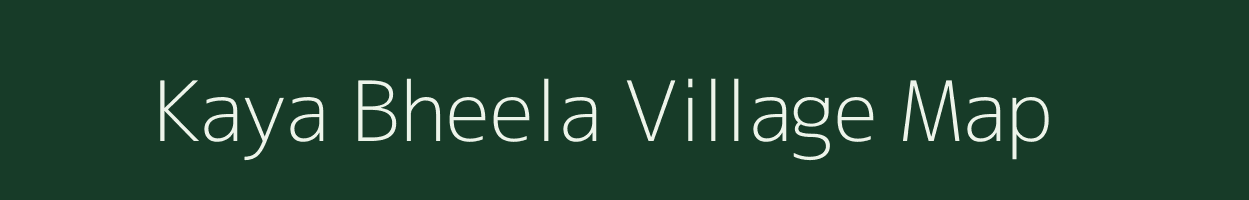 Kaya Bheela village map in Rajasthan