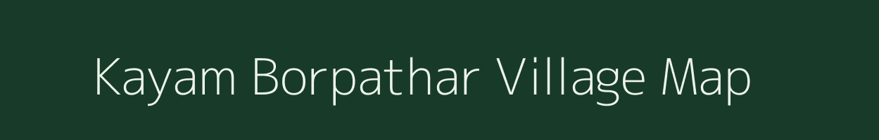 Kayam Borpathar village map in Assam