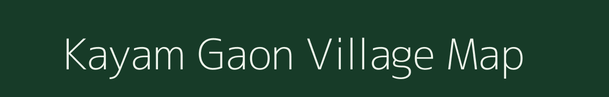 Kayam Gaon village map in Assam