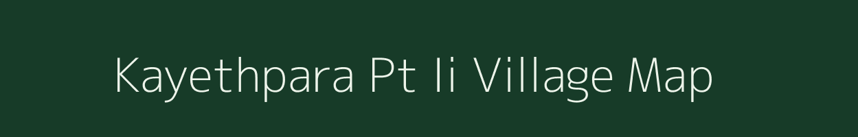 Kayethpara Pt Ii village map in Assam