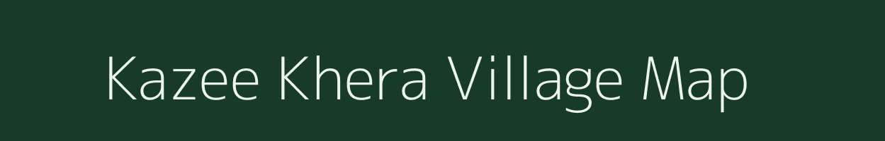 Kazee Khera village map in Uttar Pradesh