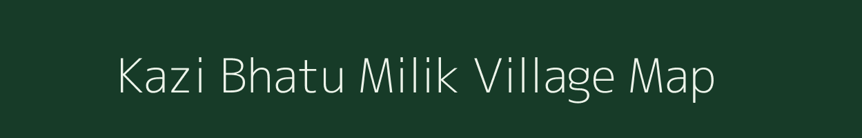Kazi Bhatu Milik village map in Bihar