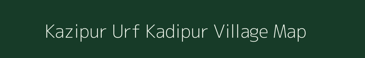 Kazipur Urf Kadipur village map in Uttar Pradesh