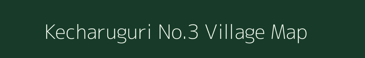 Kecharuguri No.3 village map in Assam