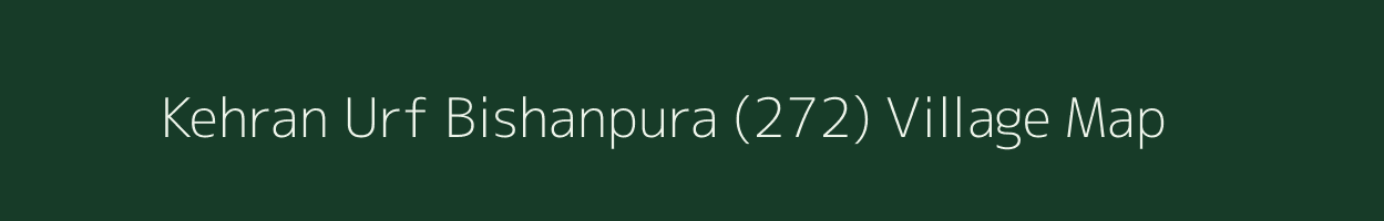 Kehran Urf Bishanpura (272) village map in Himachal Pradesh