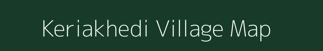 Keriakhedi village map in Madhya Pradesh