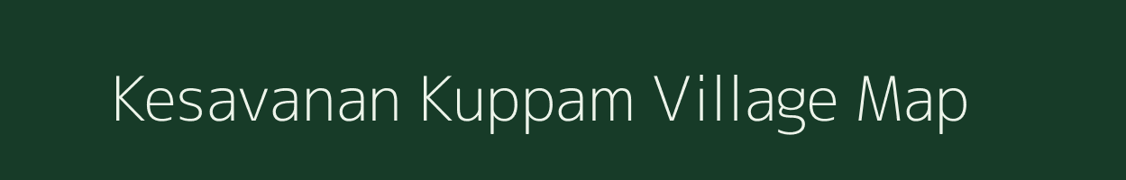 Kesavanan Kuppam village map in Tamil Nadu