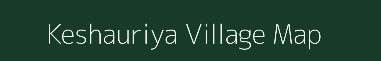 Keshauriya village map in Bihar