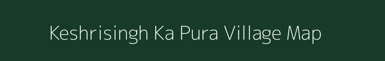 Keshrisingh Ka Pura village map in Rajasthan