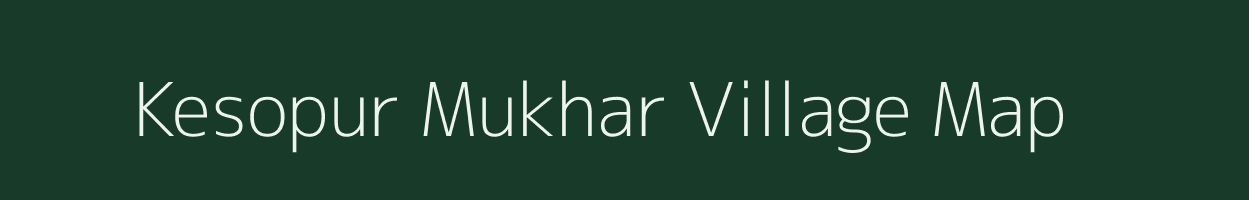 Kesopur Mukhar village map in Bihar