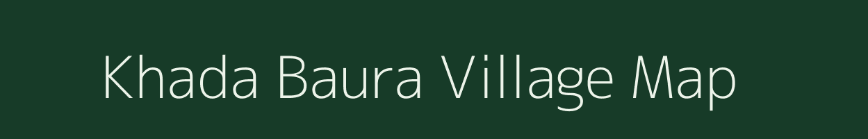 Khada Baura village map in Uttar Pradesh