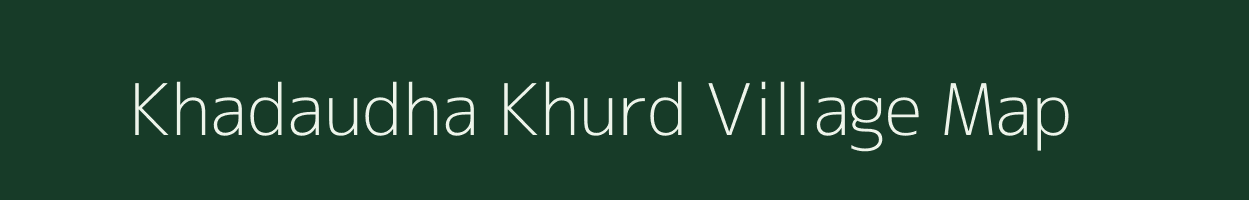 Khadaudha Khurd village map in Chhattisgarh