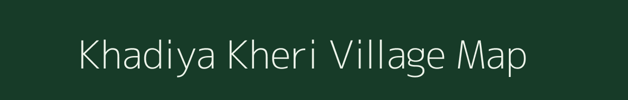 Khadiya Kheri village map in Rajasthan