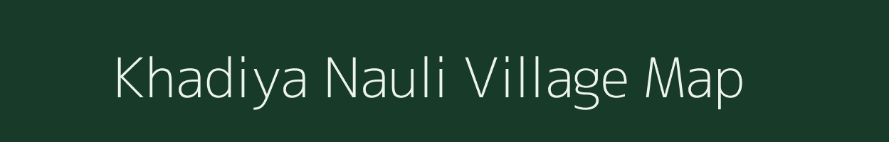 Khadiya Nauli village map in Uttarakhand