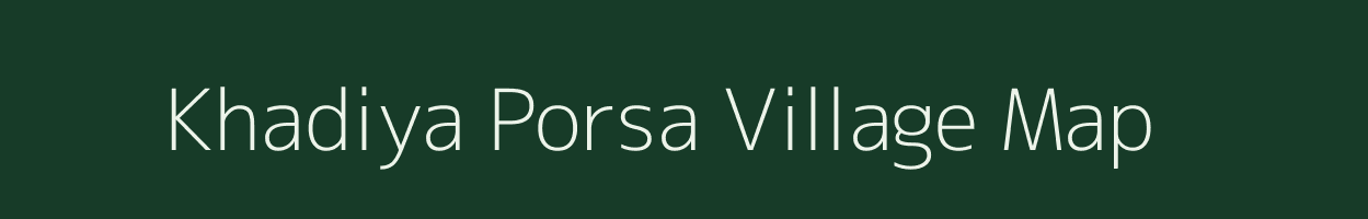 Khadiya Porsa village map in Madhya Pradesh