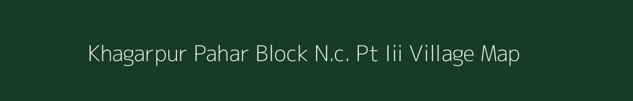 Khagarpur Pahar Block N.c. Pt Iii village map in Assam