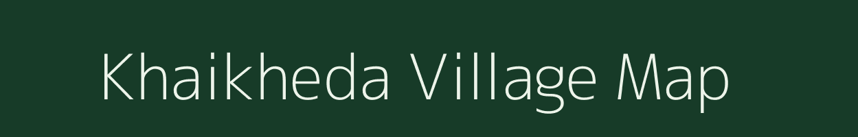 Khaikheda village map in Madhya Pradesh