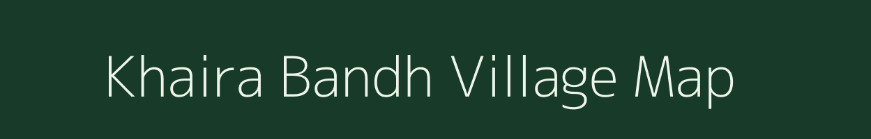 Khaira Bandh village map in Bihar