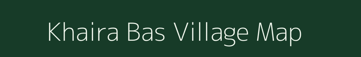 Khaira Bas village map in Uttar Pradesh