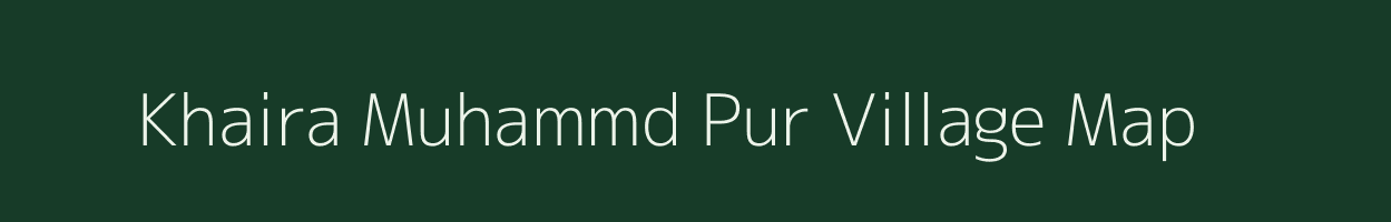 Khaira Muhammd Pur village map in Uttar Pradesh