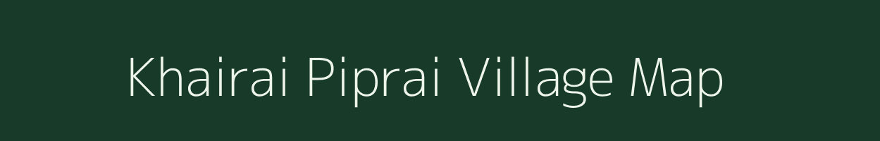 Khairai Piprai village map in Madhya Pradesh