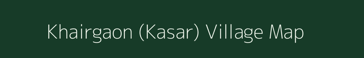 Khairgaon (Kasar) village map in Maharashtra
