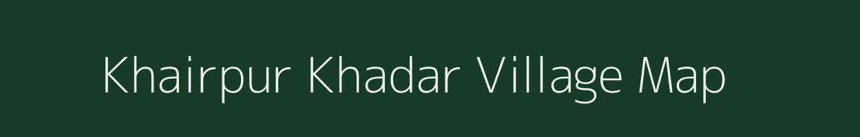 Khairpur Khadar village map in Uttar Pradesh