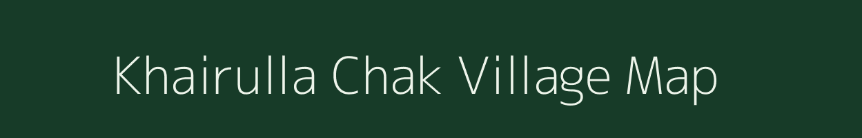 Khairulla Chak village map in Bihar