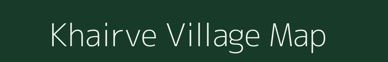 Khairve village map in Maharashtra