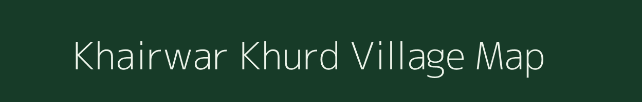 Khairwar Khurd village map in Chhattisgarh