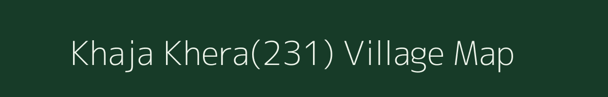 Khaja Khera(231) village map in Haryana