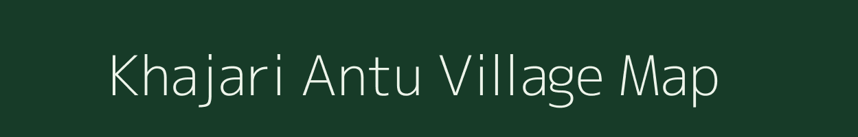 Khajari Antu village map in Madhya Pradesh