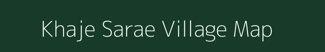 Khaje Sarae village map in Bihar