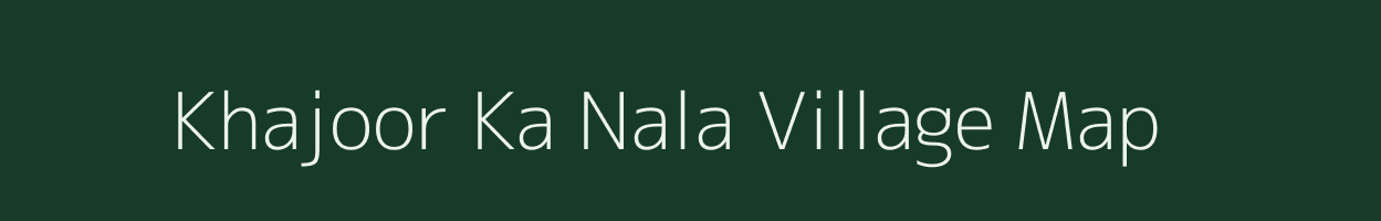 Khajoor Ka Nala village map in Rajasthan