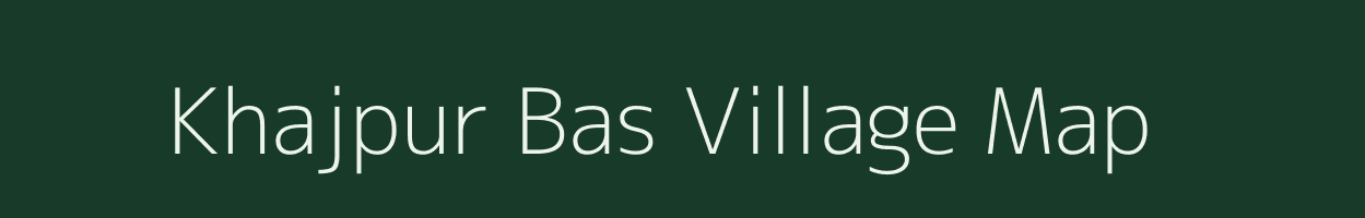 Khajpur Bas village map in Rajasthan
