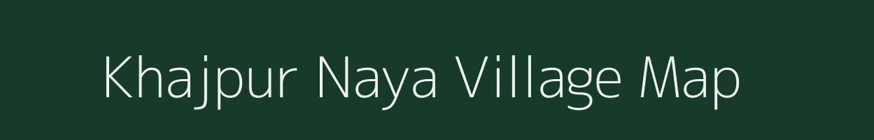 Khajpur Naya village map in Rajasthan