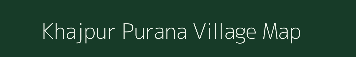 Khajpur Purana village map in Rajasthan