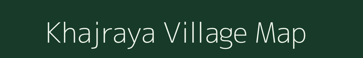 Khajraya village map in Madhya Pradesh