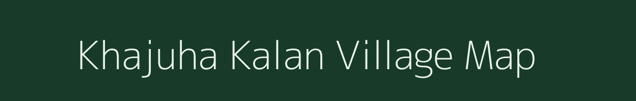 Khajuha Kalan village map in Bihar