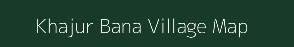 Khajur Bana village map in Bihar