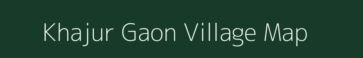 Khajur Gaon village map in Uttar Pradesh