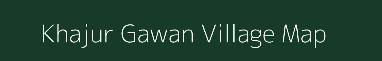 Khajur Gawan village map in Uttar Pradesh