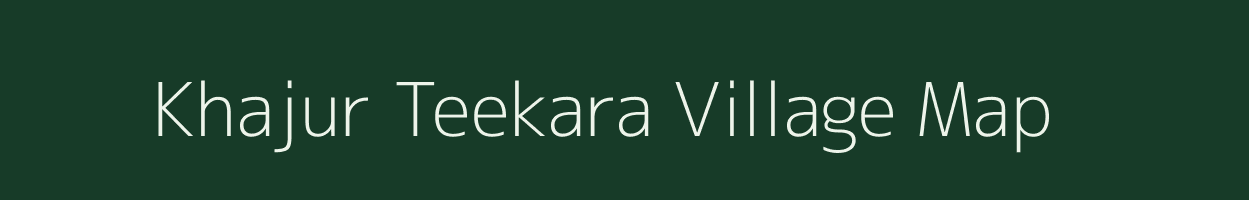 Khajur Teekara village map in Uttar Pradesh