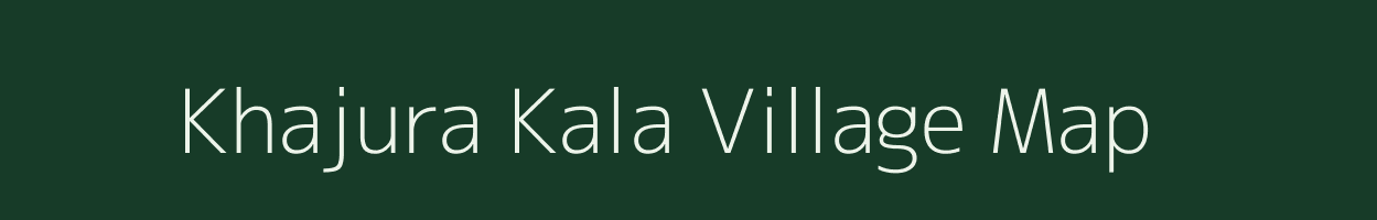 Khajura Kala village map in Uttar Pradesh